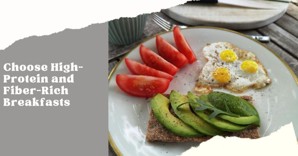 Choose high protein and fiber rich breakfasts to accelerate weight loss
