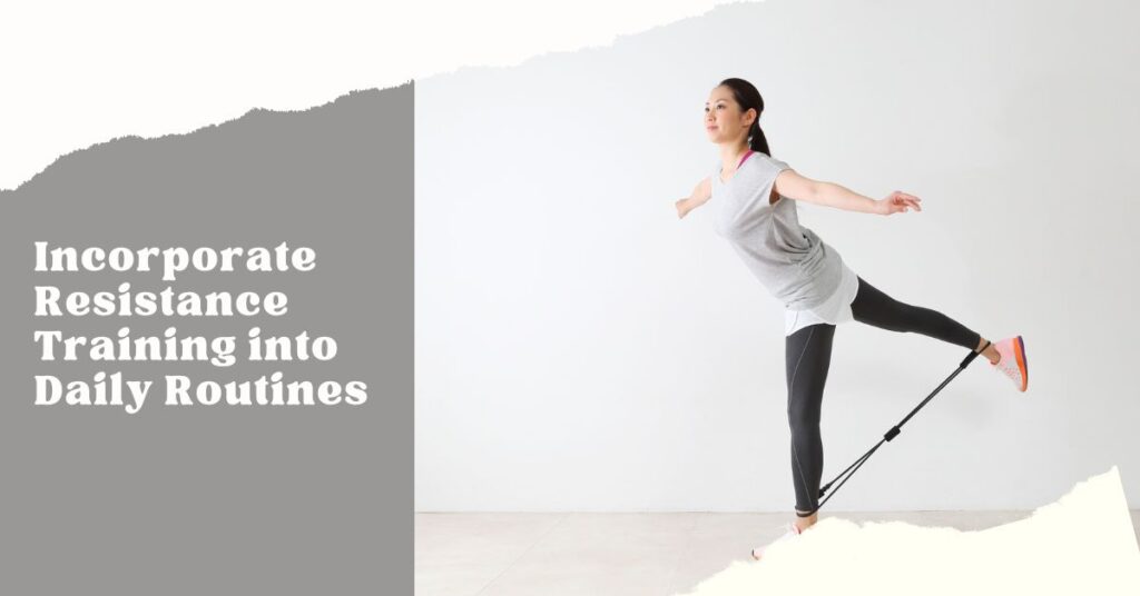 Incorporate resistance training into your daily routines for weight loss
