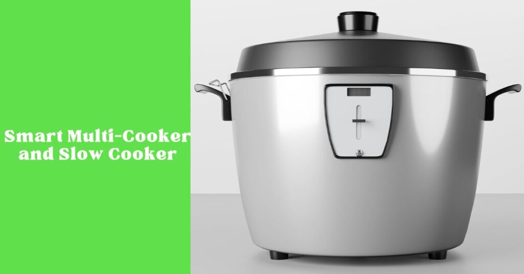 Smart multi cooker and slow cooker for healthy meal prepping
